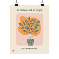 "Be happy, sad, or angry. Just be yourself." Botanical Wall Art — Matte Poster